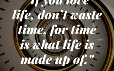 “If you love life, don’t waste time…”