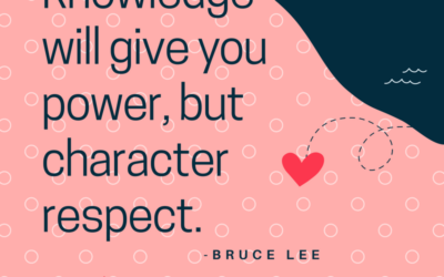 Knowledge will give you power, but character respect.