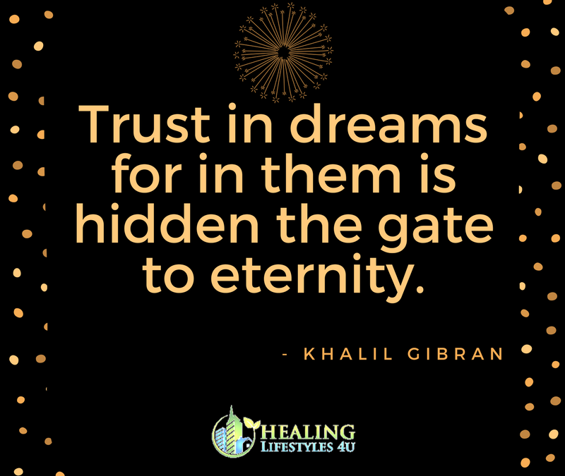 “Trust in dreams for in them is hidden the gate to eternity.”