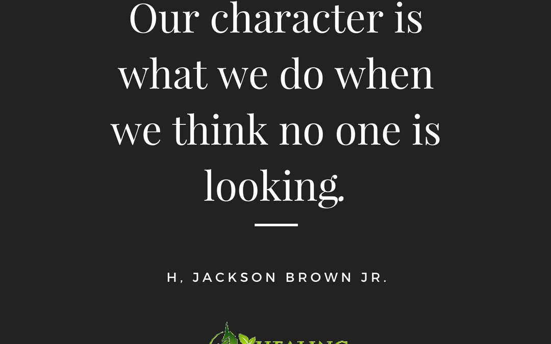 Our character is what we do when we think no one is looking.