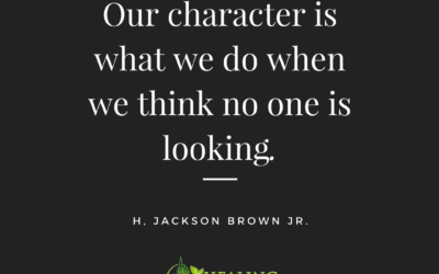 Our character is what we do when we think no one is looking.