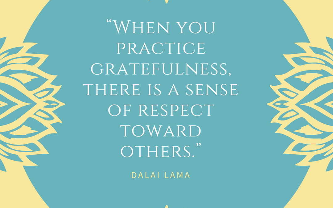 When you practice gratefulness, there is a sense of respect toward others.