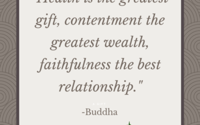 Health is the greatest gift, contentment the greatest wealth, faithfulness the best relationship