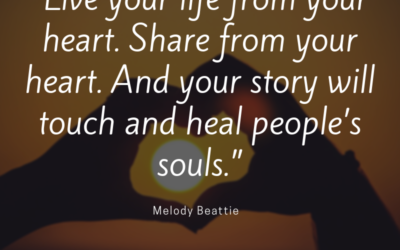 Live your life from your heart. Share from your heart. And your story will touch and heal people’s souls