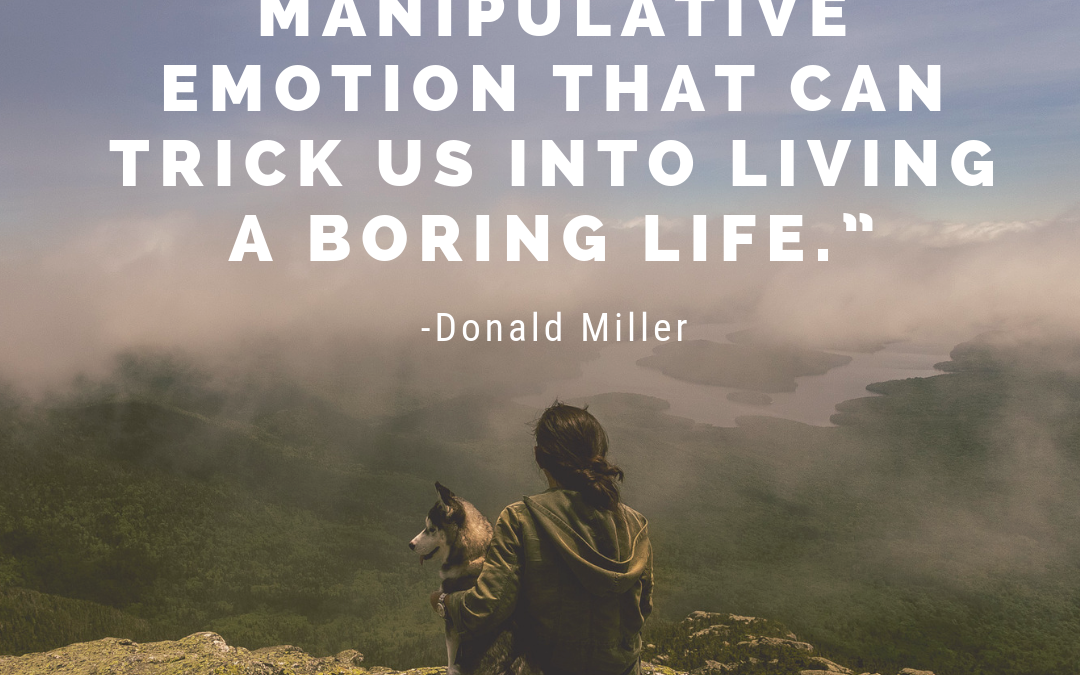 Fear is a manipulative emotion that can trick us into living a boring life