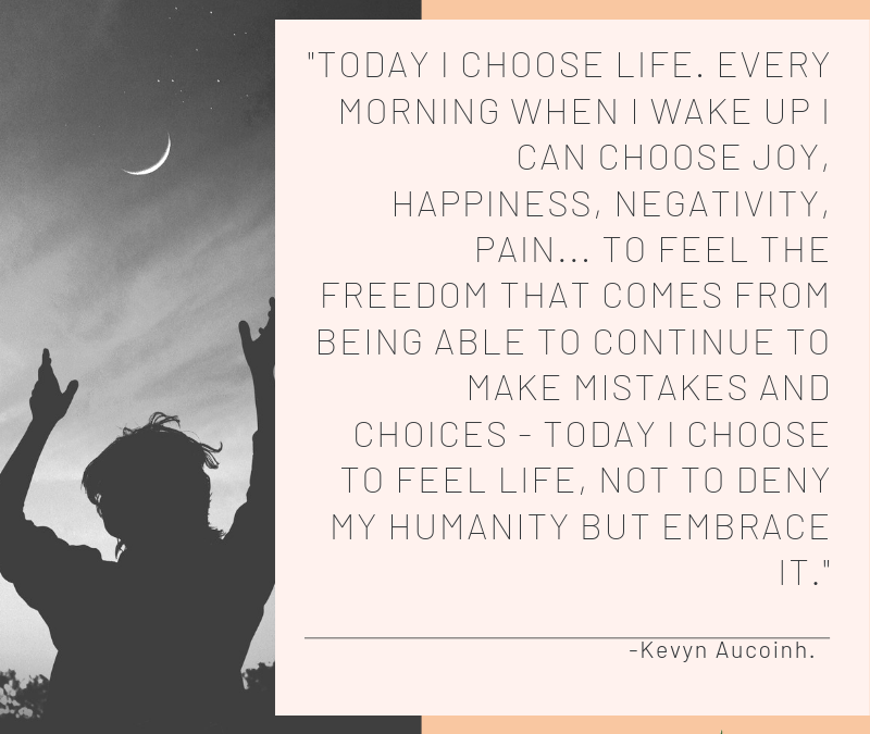 Today I choose life.