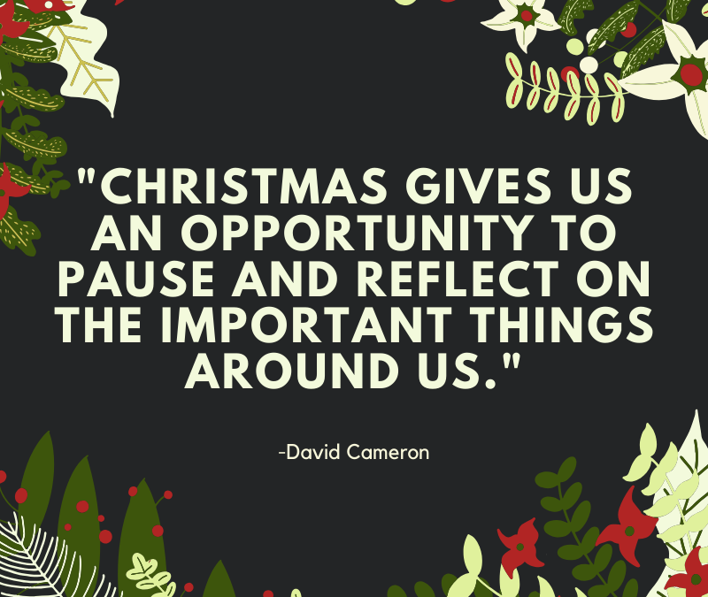 Christmas gives us an opportunity to pause and reflect on the important things around us